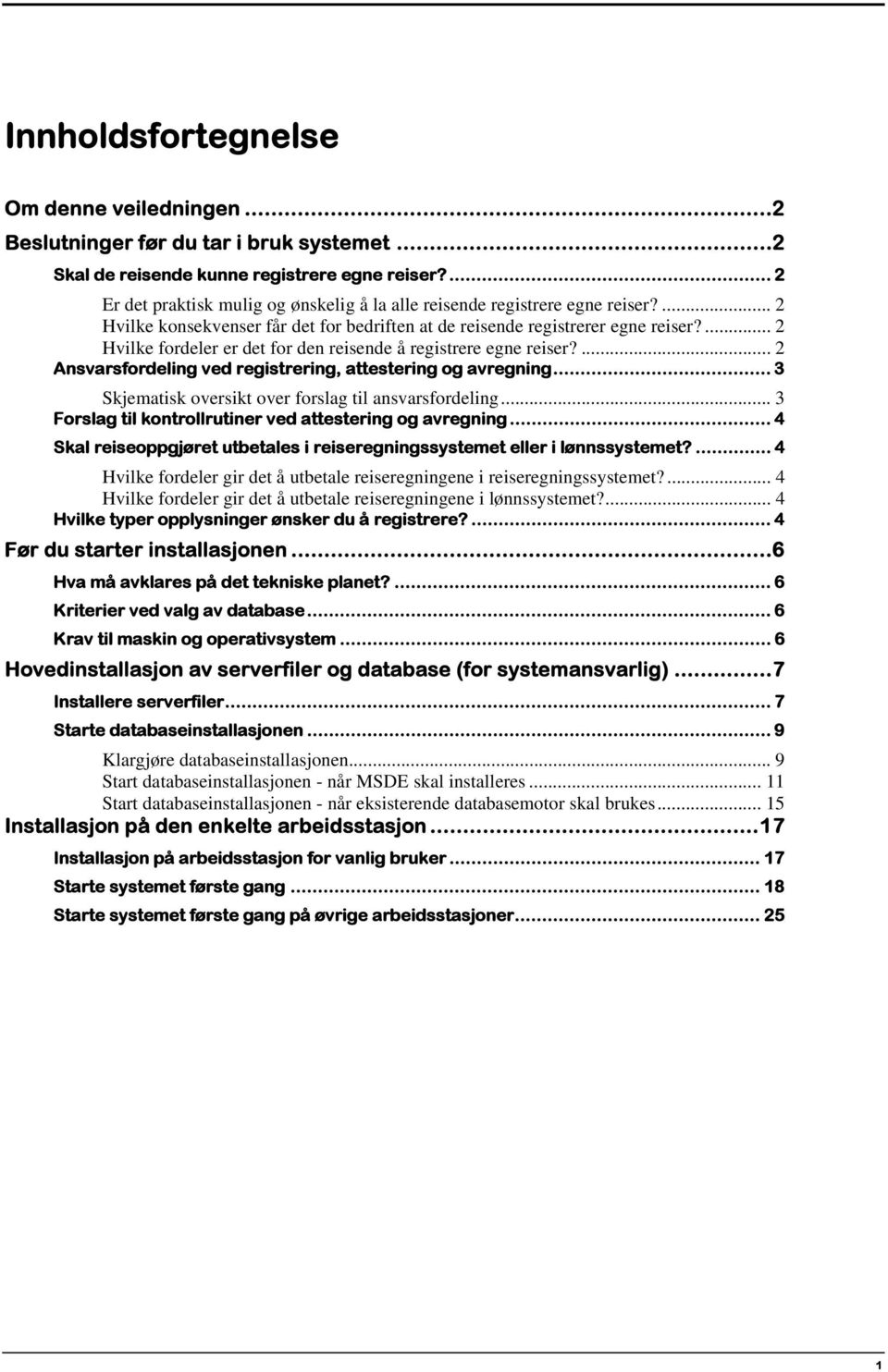 ... 2 Hvilke fordeler er det for den reisende å registrere egne reiser?... 2 Ansvarsfordeling ved registrering, attestering og avregning... 3 Skjematisk oversikt over forslag til ansvarsfordeling.