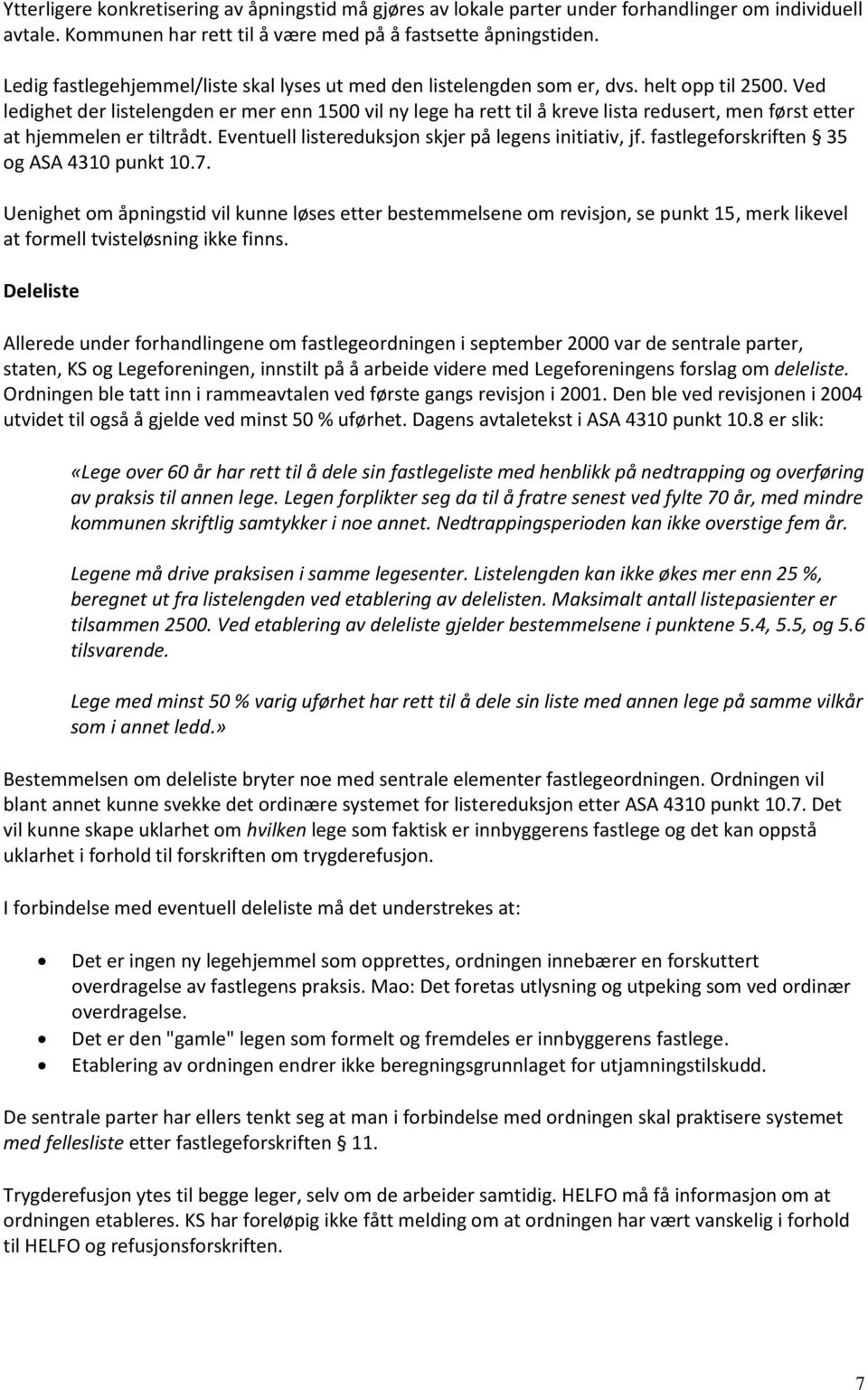 Ved ledighet der listelengden er mer enn 1500 vil ny lege ha rett til å kreve lista redusert, men først etter at hjemmelen er tiltrådt. Eventuell listereduksjon skjer på legens initiativ, jf.