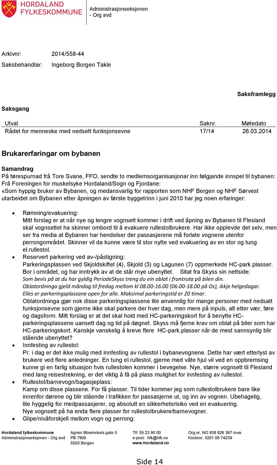 Fjordane: «Som hyppig bruker av Bybanen, og medansvarlig for rapporten som NHF Bergen og NHF Sørvest utarbeidet om Bybanen etter åpningen av første byggetrinn i juni 2010 har jeg noen erfaringer: