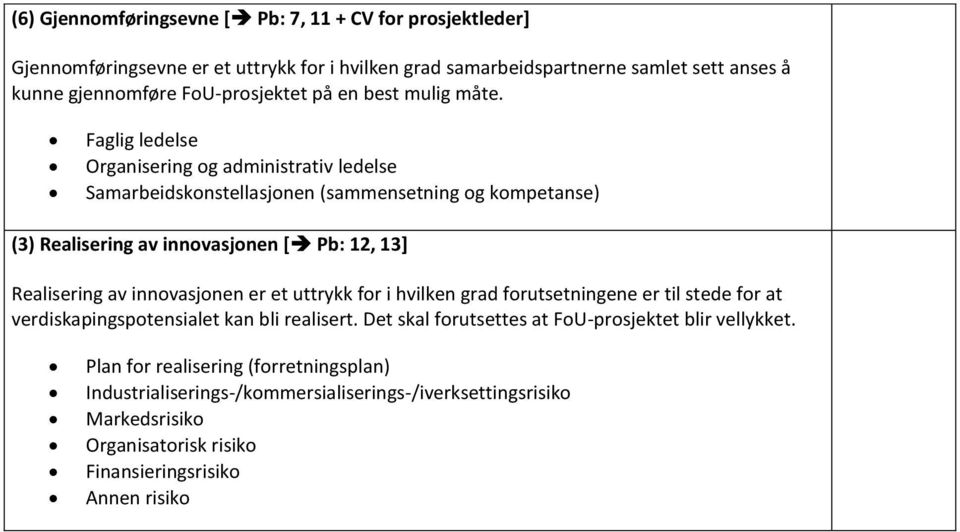 Faglig ledelse Organisering og administrativ ledelse Samarbeidskonstellasjonen (sammensetning og kompetanse) (3) Realisering av innovasjonen [ Pb: 12, 13] Realisering av