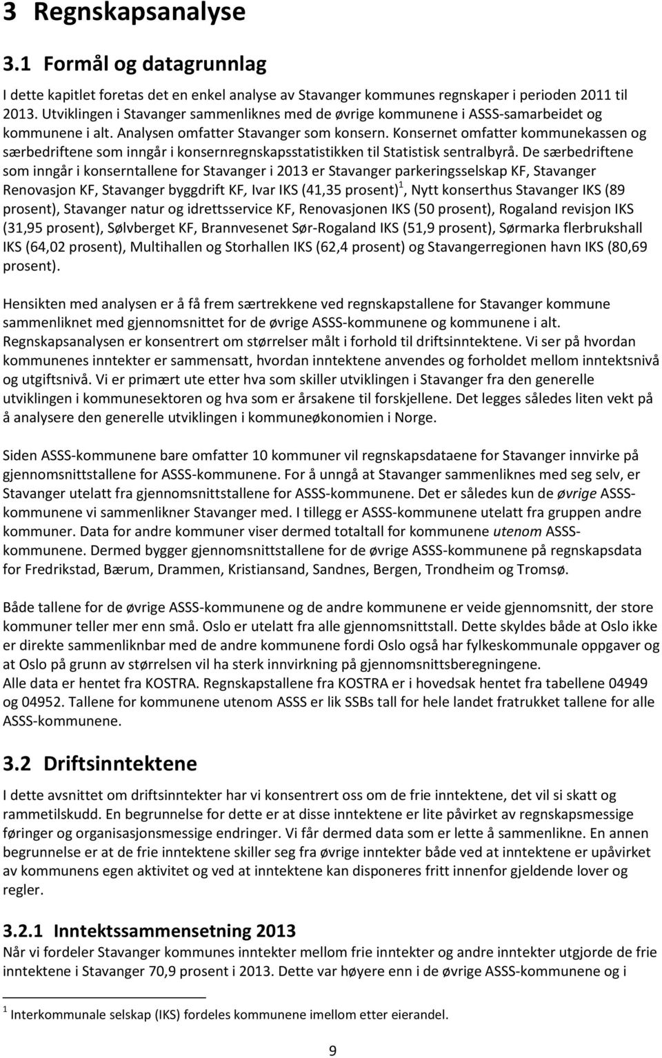 Konsernet omfatter kommunekassen og særbedriftene som inngår i konsernregnskapsstatistikken til Statistisk sentralbyrå.