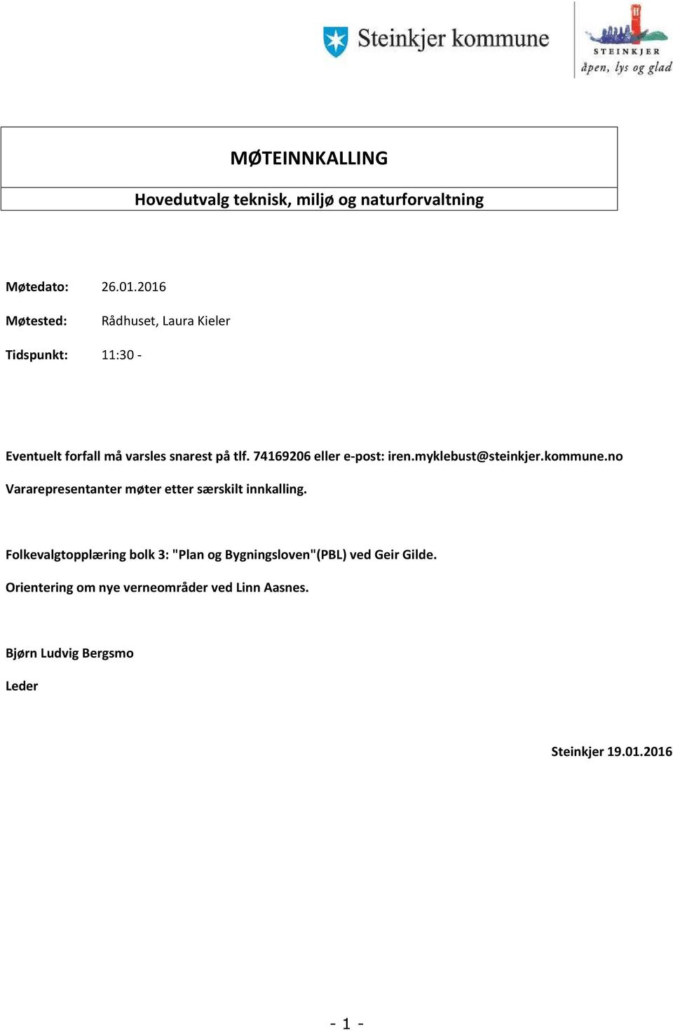 74169206 eller e-post: iren.myklebust@steinkjer.kommune.no Vararepresentanter møter etter særskilt innkalling.