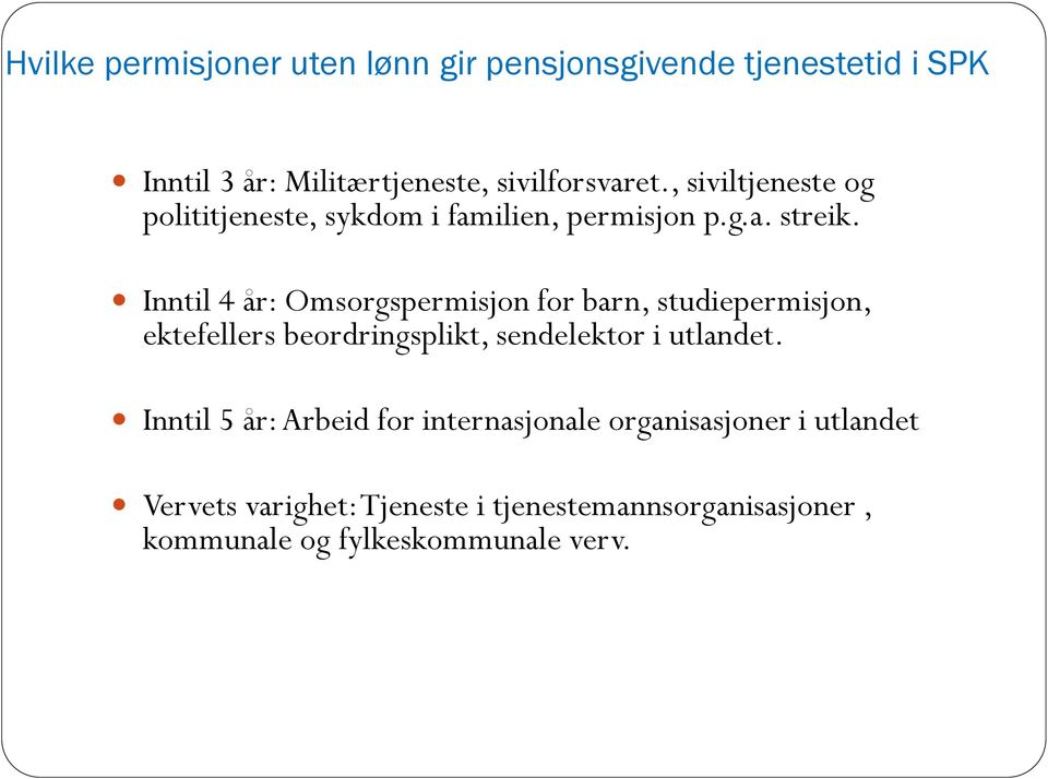 Inntil 4 år: Omsorgspermisjon for barn, studiepermisjon, ektefellers beordringsplikt, sendelektor i utlandet.