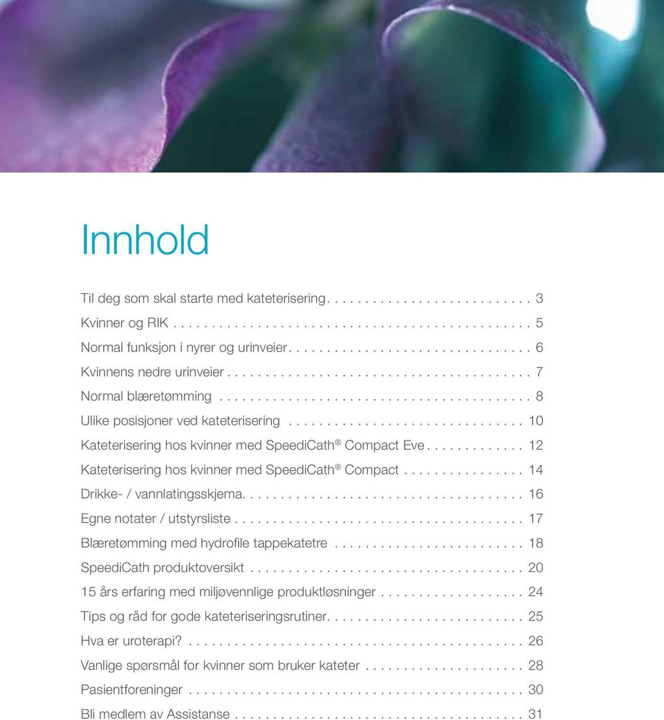 ...14 Drikke- / vannlatingsskjema....16 Egne notater / utstyrsliste....17 Blæretømming med hydrofile tappekatetre...18 SpeediCath produktoversikt.