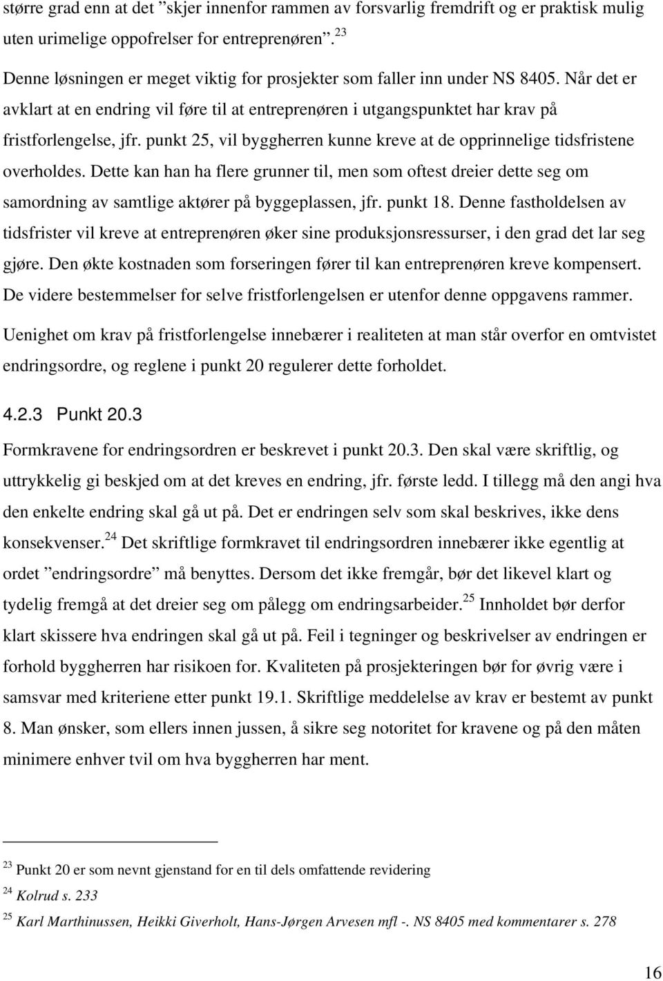 punkt 25, vil byggherren kunne kreve at de opprinnelige tidsfristene overholdes.