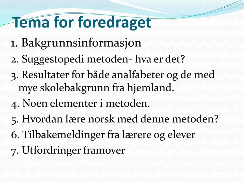 Resultater for både analfabeter og de med mye skolebakgrunn fra hjemland.