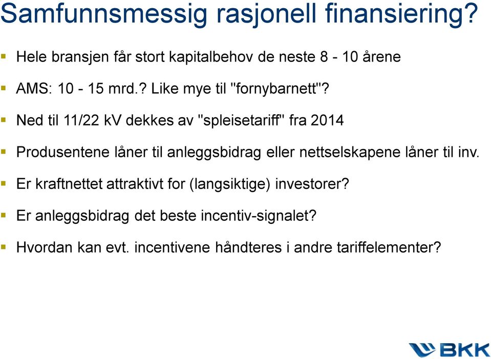 Ned til 11/22 kv dekkes av "spleisetariff" fra 2014 Produsentene låner til anleggsbidrag eller