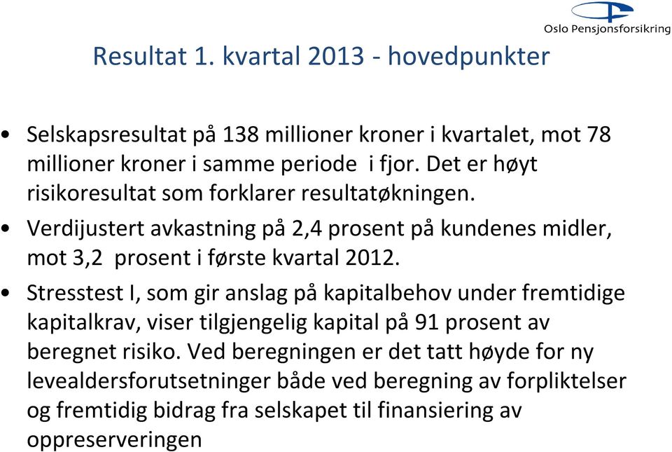 Verdijustert avkastning på 2,4 prosent på kundenes midler, mot 3,2 prosent i første kvartal 2012.