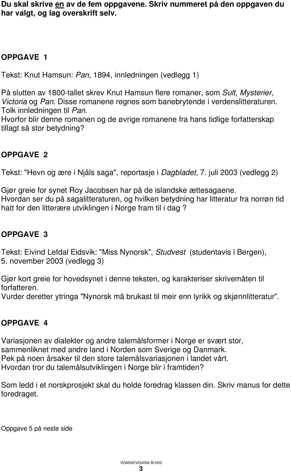 Disse romanene regnes som banebrytende i verdenslitteraturen. Tolk innledningen til Pan. Hvorfor blir denne romanen og de øvrige romanene fra hans tidlige forfatterskap tillagt så stor betydning?