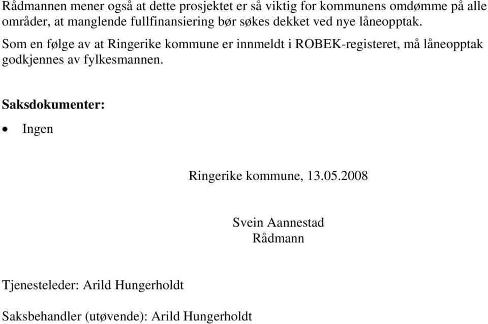 Som en følge av at Ringerike kommune er innmeldt i ROBEK-registeret, må låneopptak godkjennes av