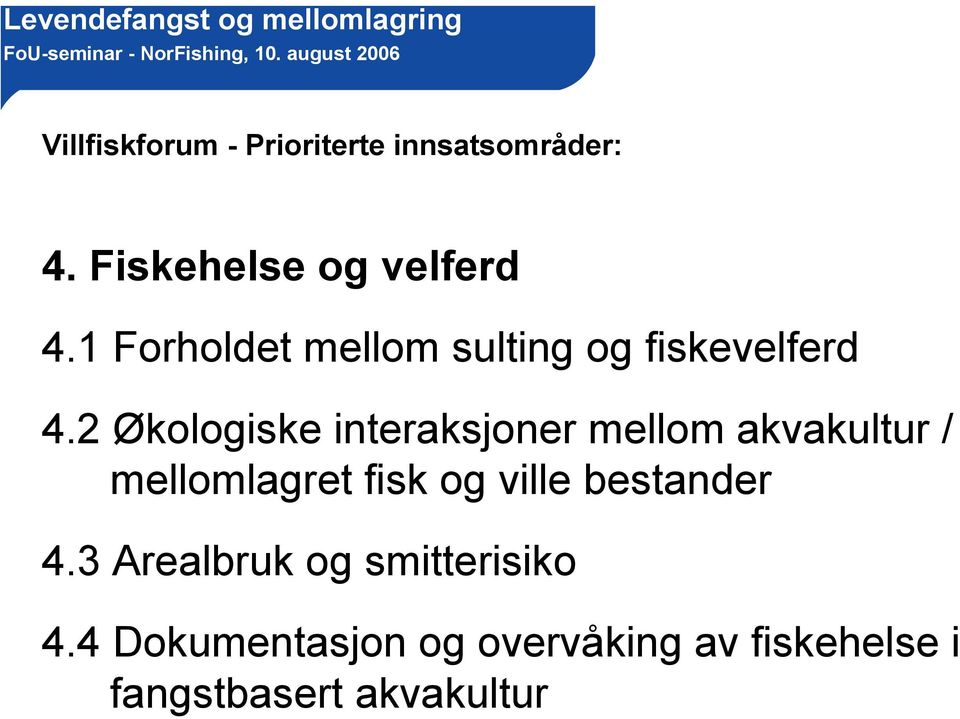 2 Økologiske interaksjoner mellom akvakultur / mellomlagret fisk og ville