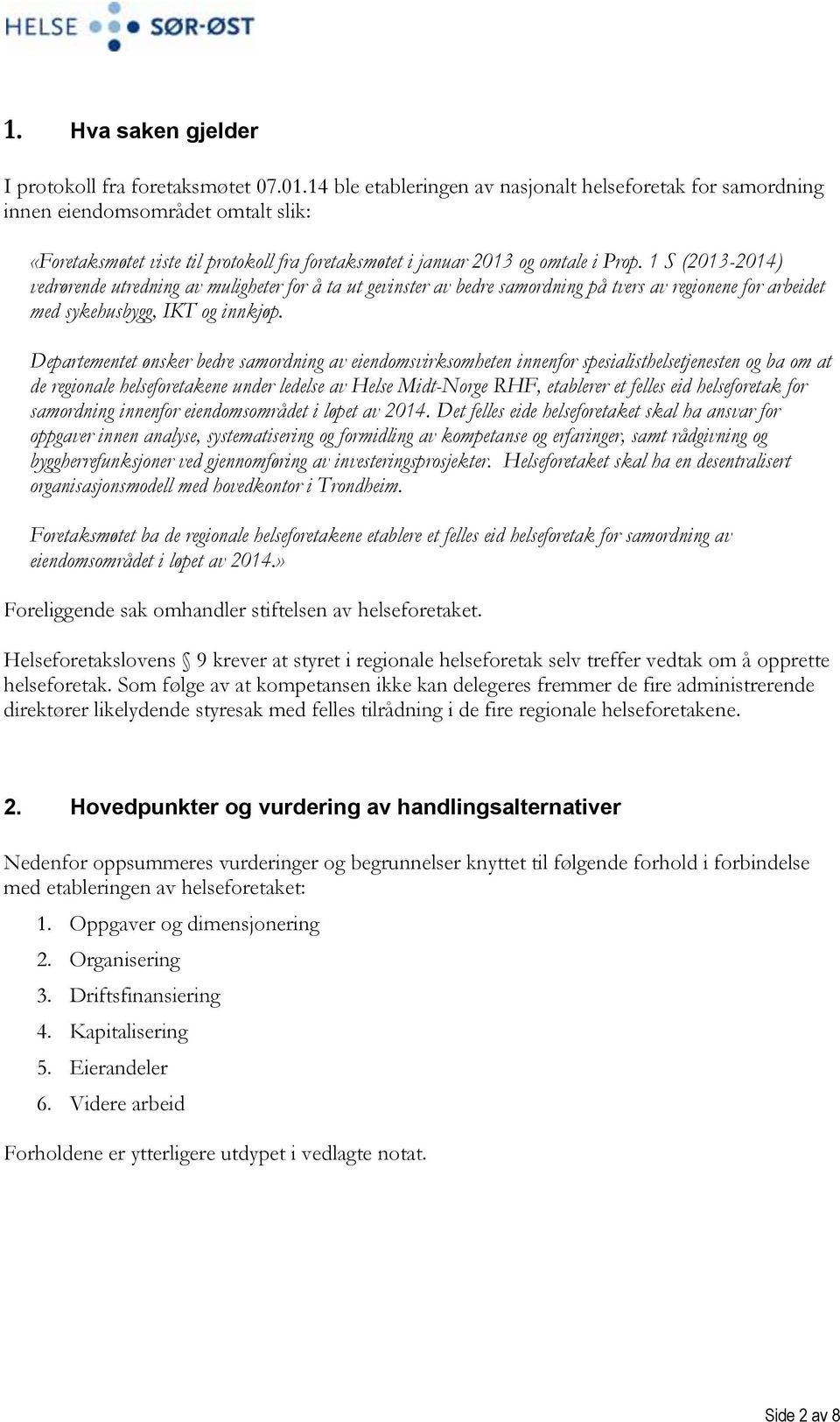 1 S (2013-2014) vedrørende utredning av muligheter for å ta ut gevinster av bedre samordning på tvers av regionene for arbeidet med sykehusbygg, IKT og innkjøp.