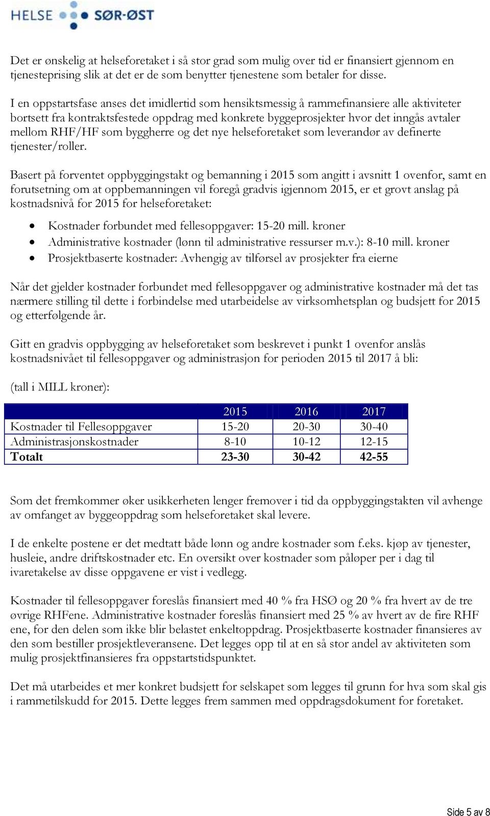 som byggherre og det nye helseforetaket som leverandør av definerte tjenester/roller.