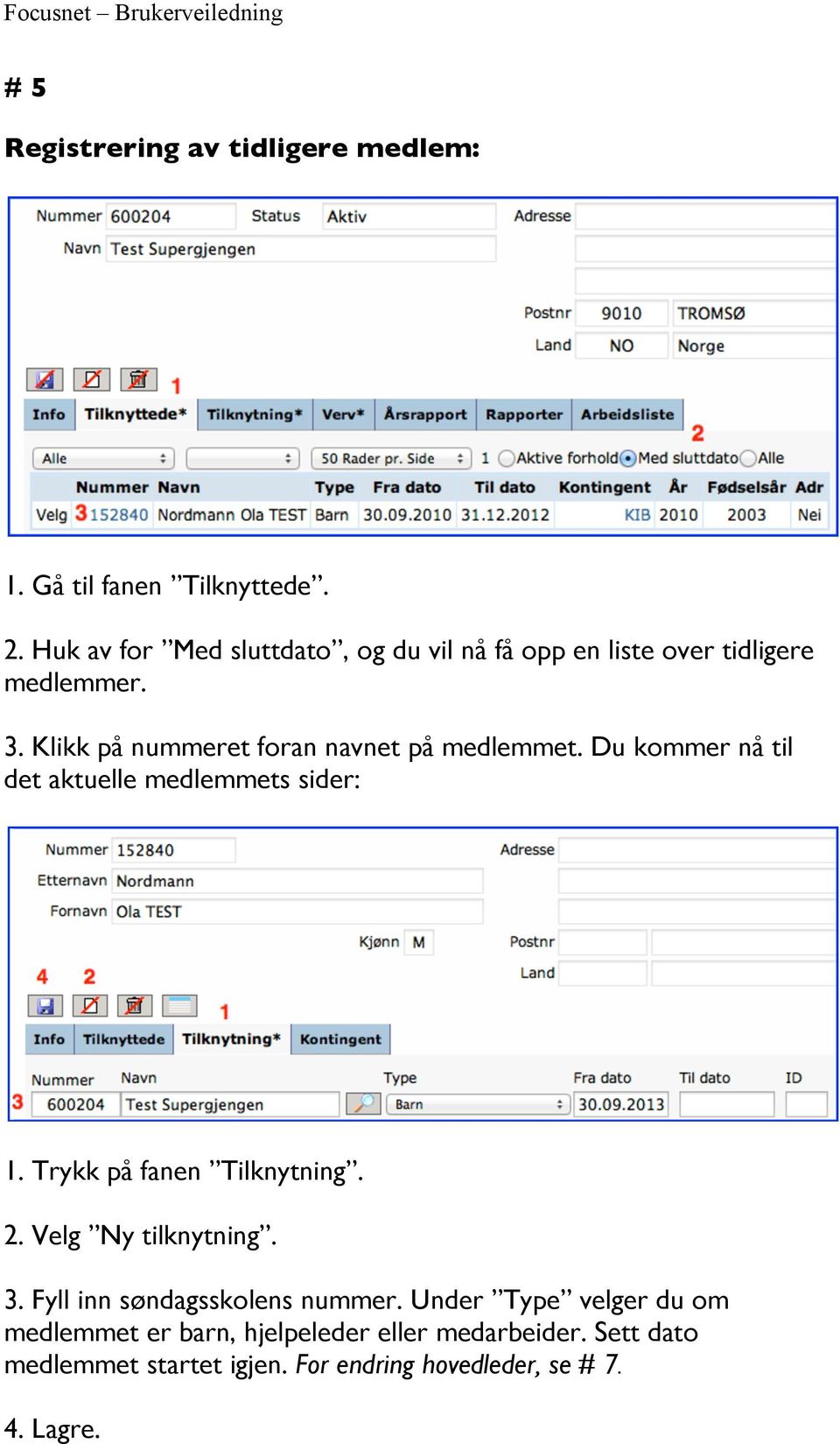 Klikk på nummeret foran navnet på medlemmet. Du kommer nå til det aktuelle medlemmets sider: 1.