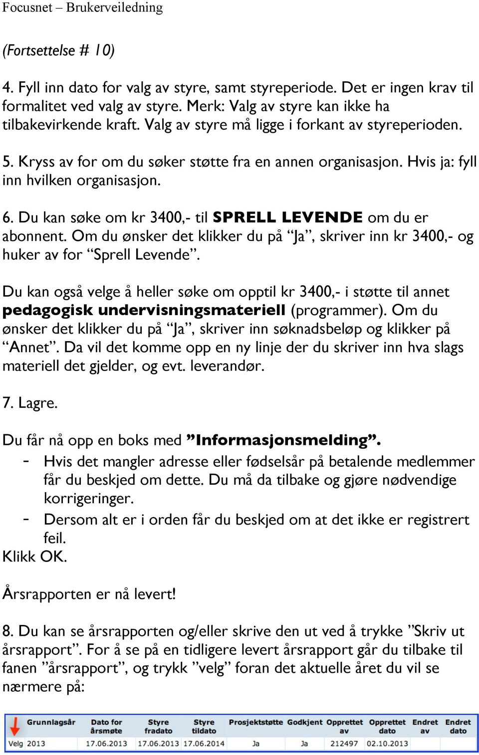 Du kan søke om kr 3400,- til SPRELL LEVENDE om du er abonnent. Om du ønsker det klikker du på Ja, skriver inn kr 3400,- og huker av for Sprell Levende.