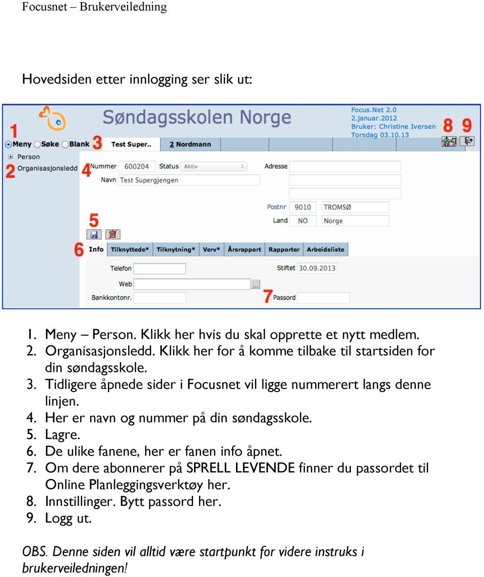 Her er navn og nummer på din søndagsskole. 5. Lagre. 6. De ulike fanene, her er fanen info åpnet. 7.