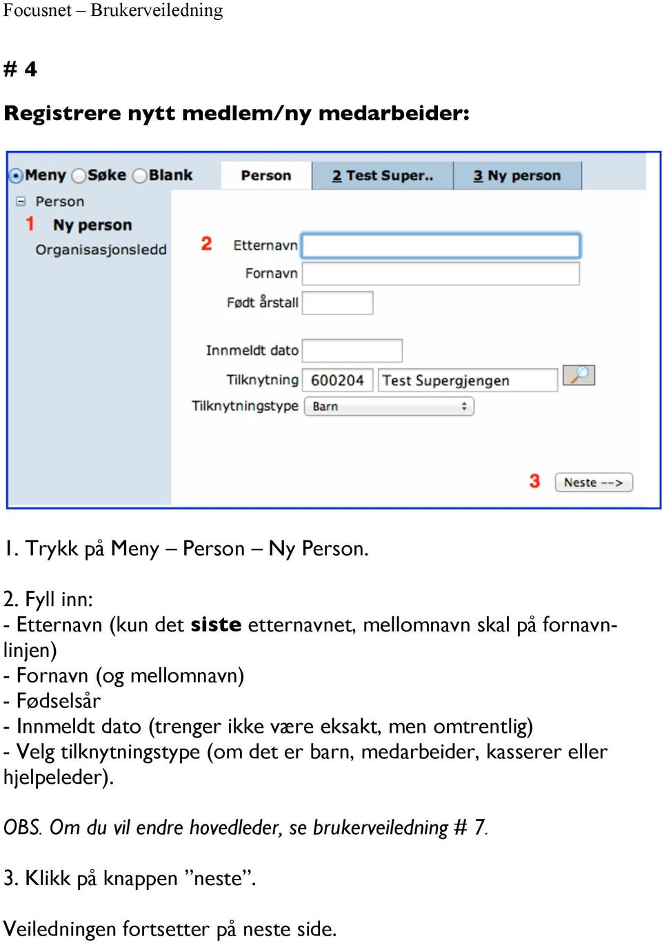 Fødselsår - Innmeldt dato (trenger ikke være eksakt, men omtrentlig) - Velg tilknytningstype (om det er barn,