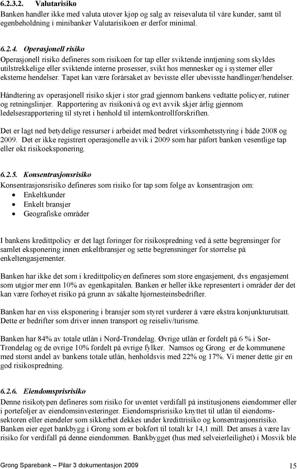 eller eksterne hendelser. Tapet kan være forårsaket av bevisste eller ubevisste handlinger/hendelser.