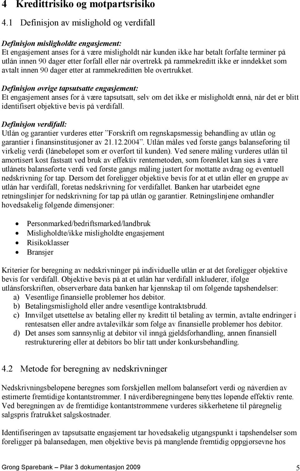 forfall eller når overtrekk på rammekreditt ikke er inndekket som avtalt innen 90 dager etter at rammekreditten ble overtrukket.