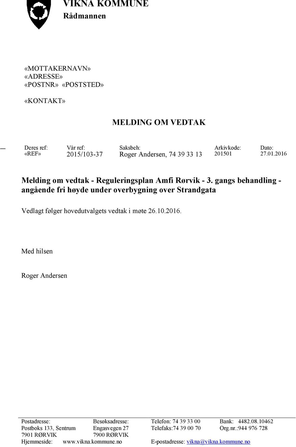 gangs behandling - angående fri høyde under overbygning over Strandgata Vedlagt følger hovedutvalgets vedtak i møte 26.10.2016.