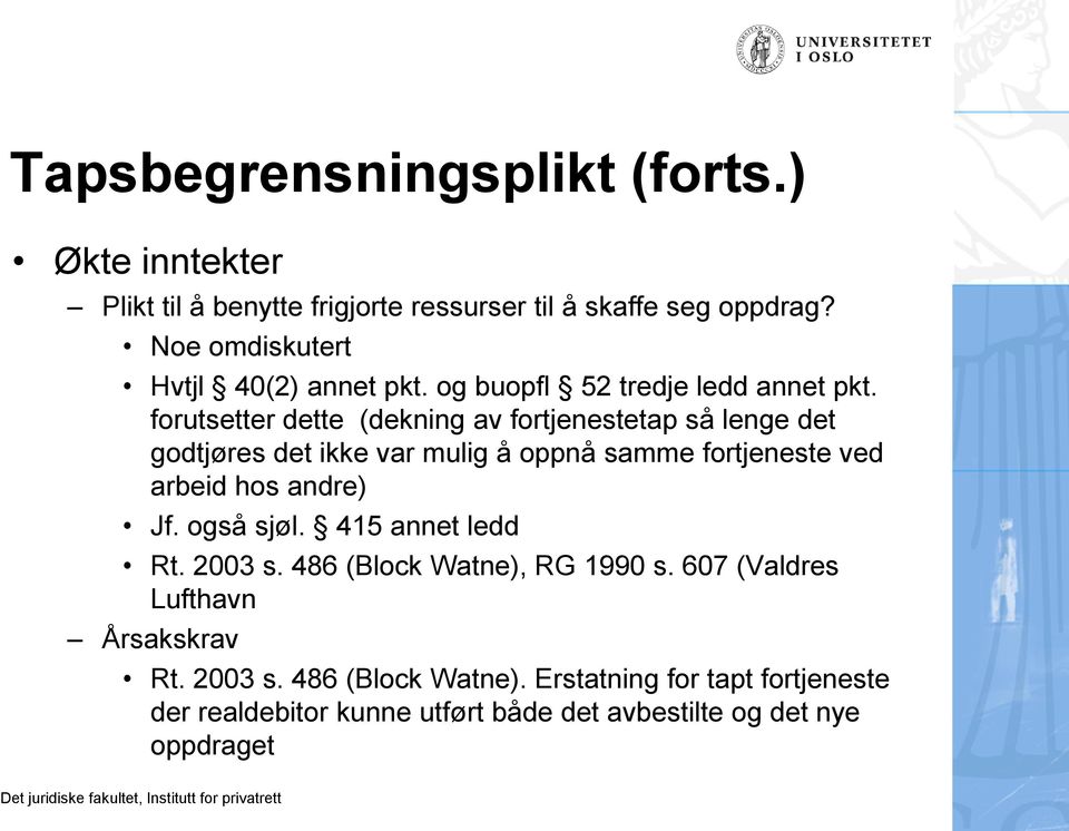 forutsetter dette (dekning av fortjenestetap så lenge det godtjøres det ikke var mulig å oppnå samme fortjeneste ved arbeid hos andre) Jf.