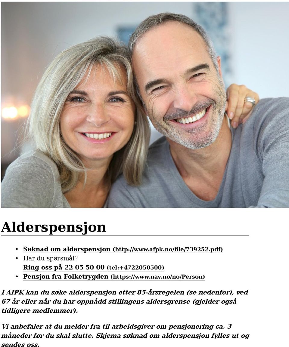 no/no/person) I AIPK kan du søke alderspensjon etter 85-årsregelen (se nedenfor), ved 67 år eller når du har oppnådd