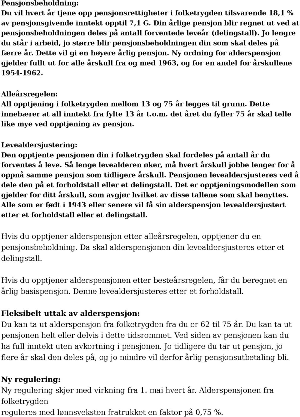 Jo lengre du står i arbeid, jo større blir pensjonsbeholdningen din som skal deles på færre år. Dette vil gi en høyere årlig pensjon.