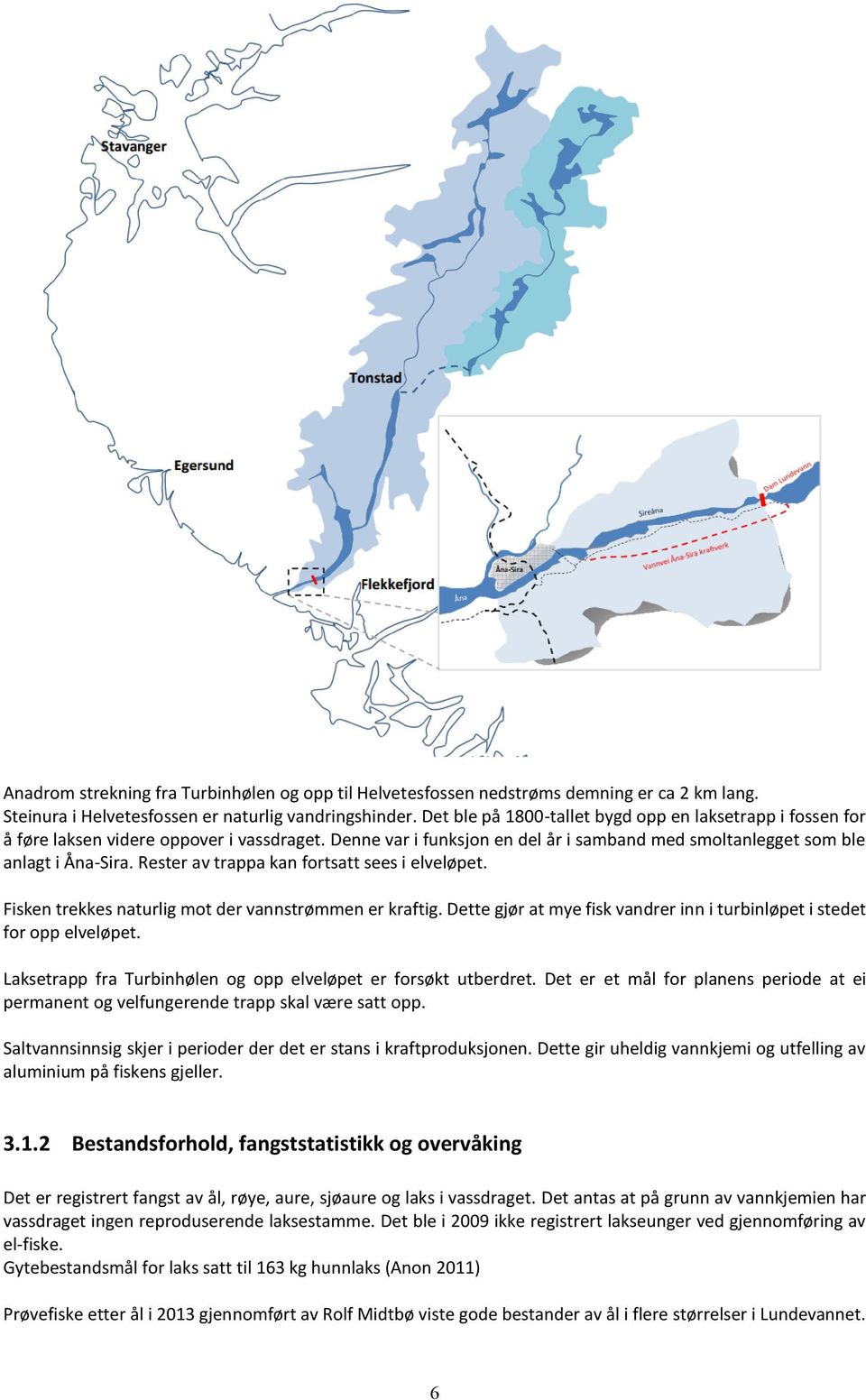 Rester av trappa kan fortsatt sees i elveløpet. Fisken trekkes naturlig mot der vannstrømmen er kraftig. Dette gjør at mye fisk vandrer inn i turbinløpet i stedet for opp elveløpet.