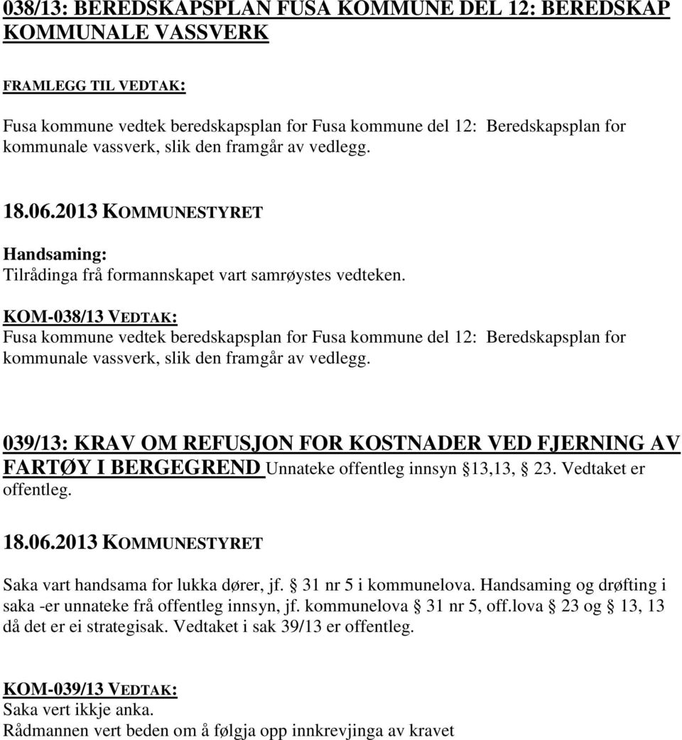 KOM-038/13 VEDTAK: Fusa kommune vedtek beredskapsplan for Fusa kommune del 12: Beredskapsplan for kommunale vassverk, slik den framgår av vedlegg.