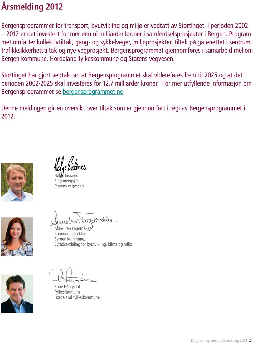 Bergensprogrammet gjennomføres i samarbeid mellom Bergen kommune, Hordaland fylkeskommune og Statens vegvesen.