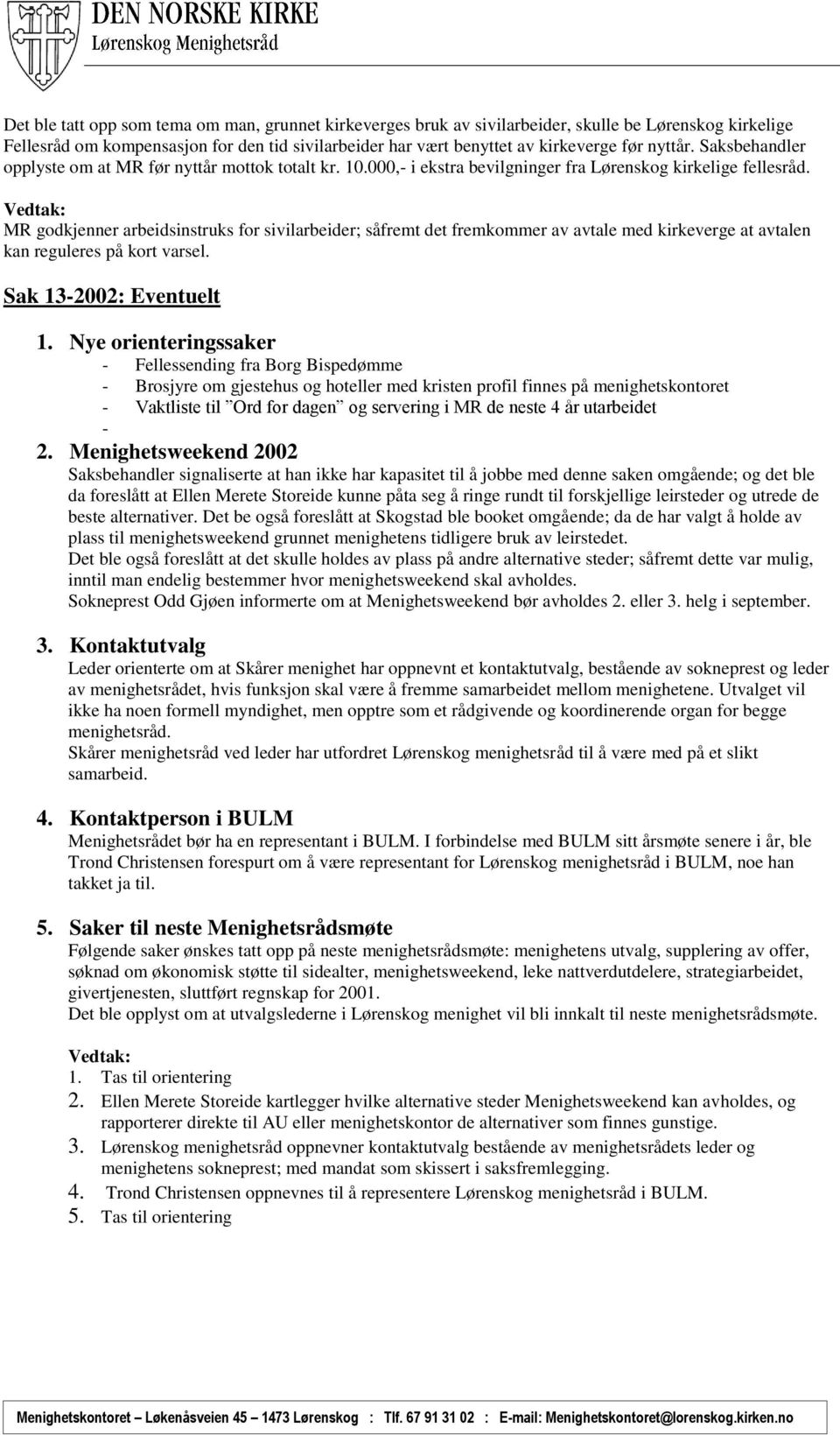 MR godkjenner arbeidsinstruks for sivilarbeider; såfremt det fremkommer av avtale med kirkeverge at avtalen kan reguleres på kort varsel. Sak 13-2002: Eventuelt 1.