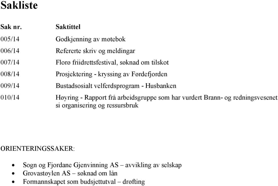 tilskot 008/14 Prosjektering - kryssing av Førdefjorden 009/14 Bustadsosialt velferdsprogram - Husbanken 010/14 Høyring -