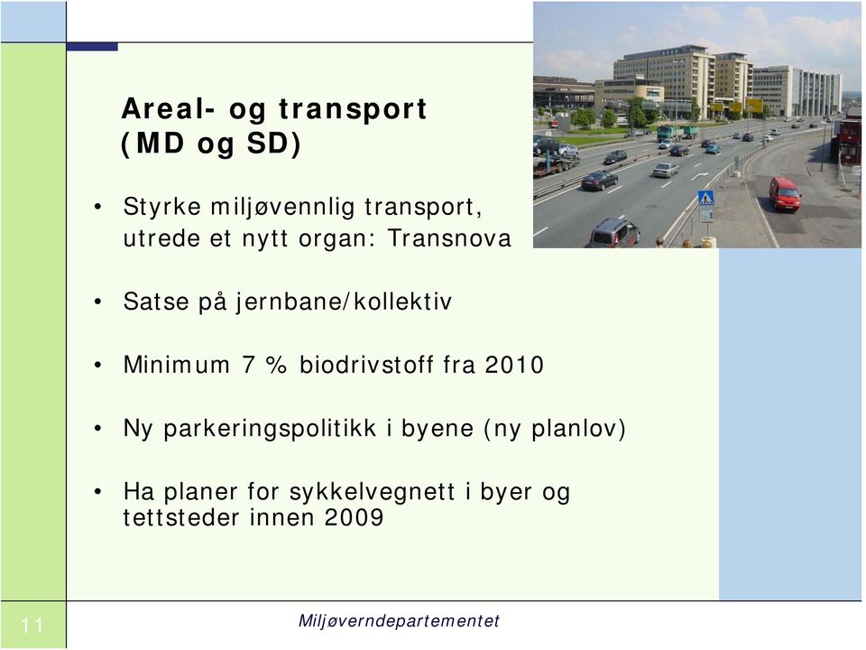 biodrivstoff fra 2010 Ny parkeringspolitikk i byene (ny planlov) Ha