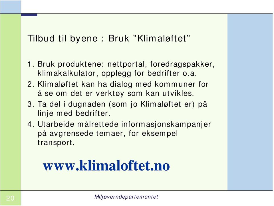 Klimaløftet kan ha dialog med kommuner for å se om det er verktøy som kan utvikles. 3.