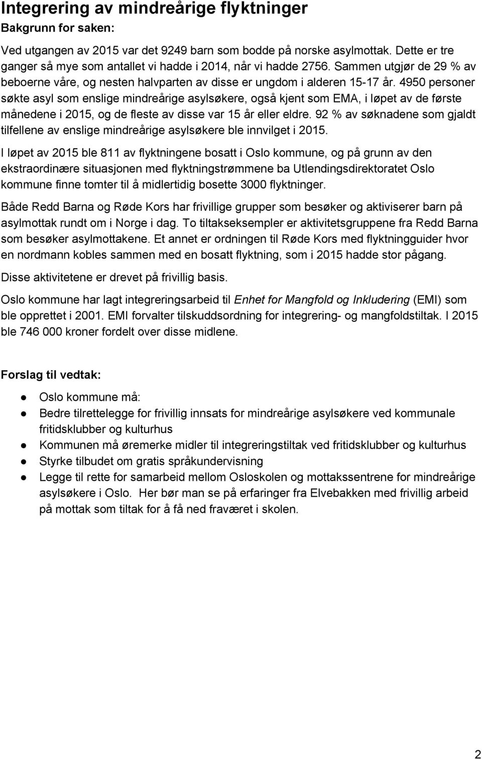 4950 personer søkte asyl som enslige mindreårige asylsøkere, også kjent som EMA, i løpet av de første månedene i 2015, og de fleste av disse var 15 år eller eldre.