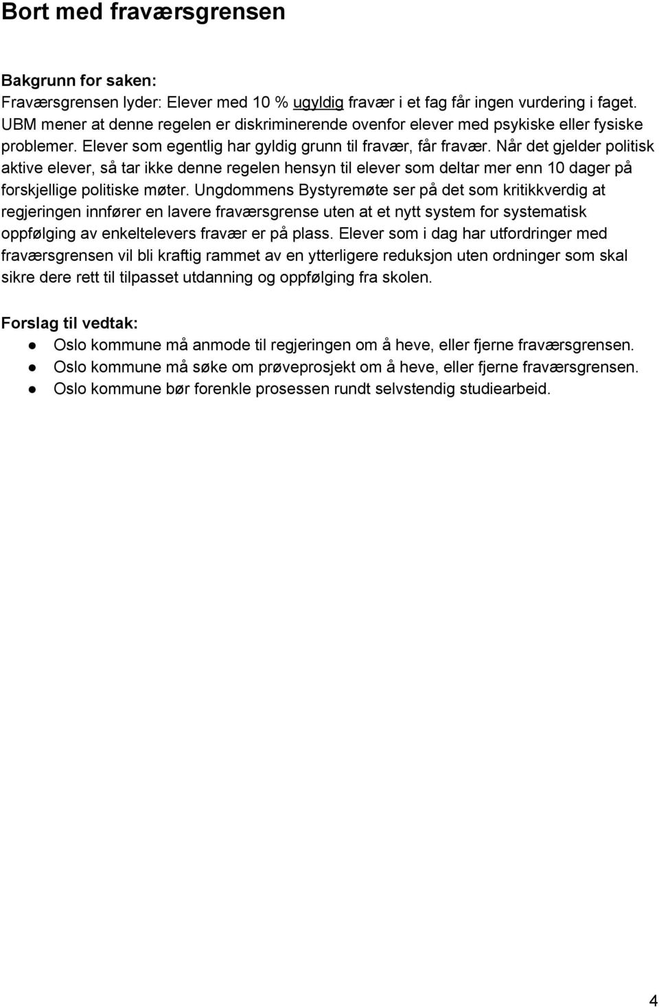 Når det gjelder politisk aktive elever, så tar ikke denne regelen hensyn til elever som deltar mer enn 10 dager på forskjellige politiske møter.