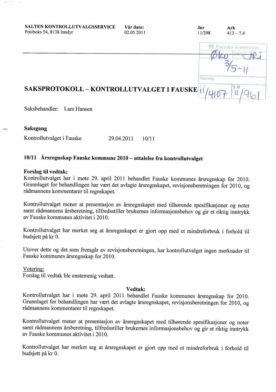 2011 10/11 10/11 Årsregnskap Fauske kommune 2010 - uttalelse fra kontrollutvalget Forslag ti vedtak: Kontrollutvalget har i møte 29. april 2011 behandlet Fauske kommunes årsregnskap for 2010.