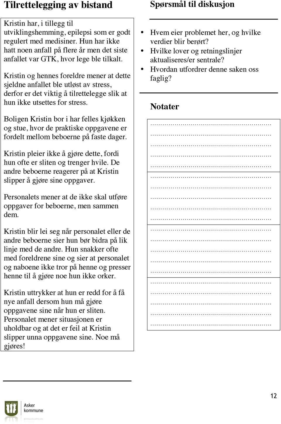 Kristin og hennes foreldre mener at dette sjeldne anfallet ble utløst av stress, derfor er det viktig å tilrettelegge slik at hun ikke utsettes for stress.