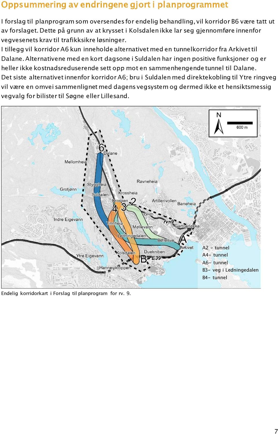 I tillegg vil korridor A6 kun inneholde alternativet med en tunnelkorridor fra Arkivet til Dalane.