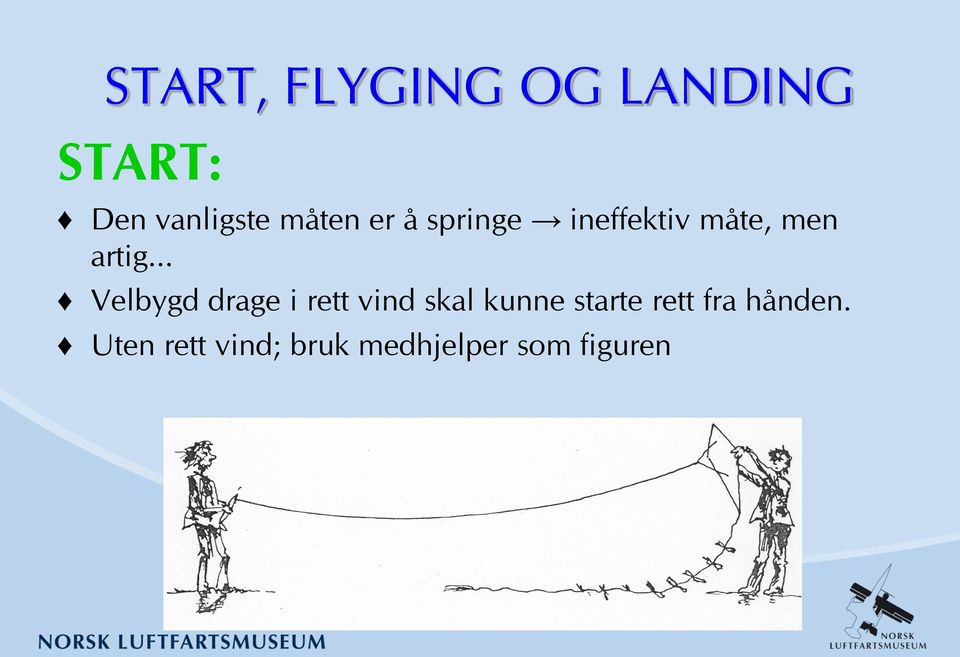 .. Velbygd drage i rett vind skal kunne starte