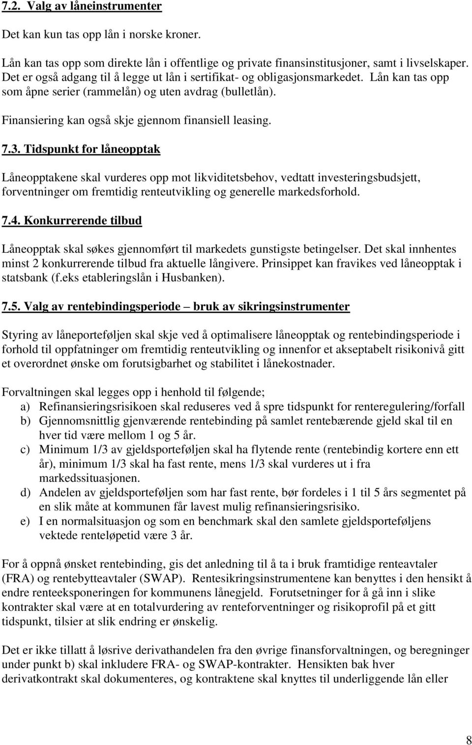 Finansiering kan også skje gjennom finansiell leasing. 7.3.