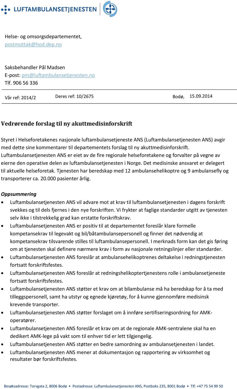 forslag til ny akuttmedisinforskrift. Luftambulansetjenesten ANS er eiet av de fire regionale helseforetakene og forvalter på vegne av eierne den operative delen av luftambulansetjenesten i Norge.