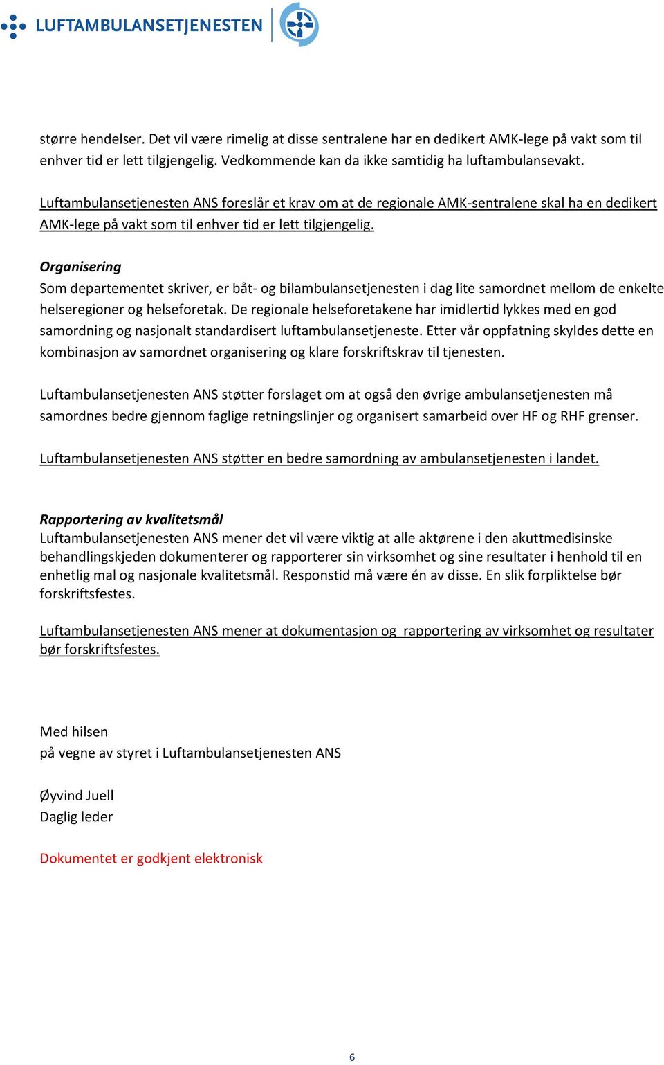 Organisering Som departementet skriver, er båt- og bilambulansetjenesten i dag lite samordnet mellom de enkelte helseregioner og helseforetak.