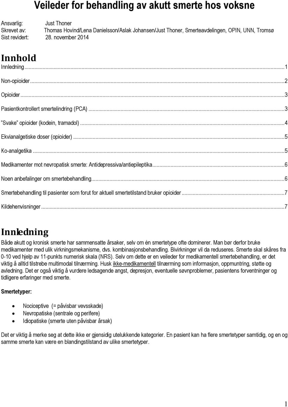 .. 5 Ko-analgetika... 5 Medikamenter mot nevropatisk smerte: Antidepressiva/antiepileptika... 6 Noen anbefalinger om smertebehandling.