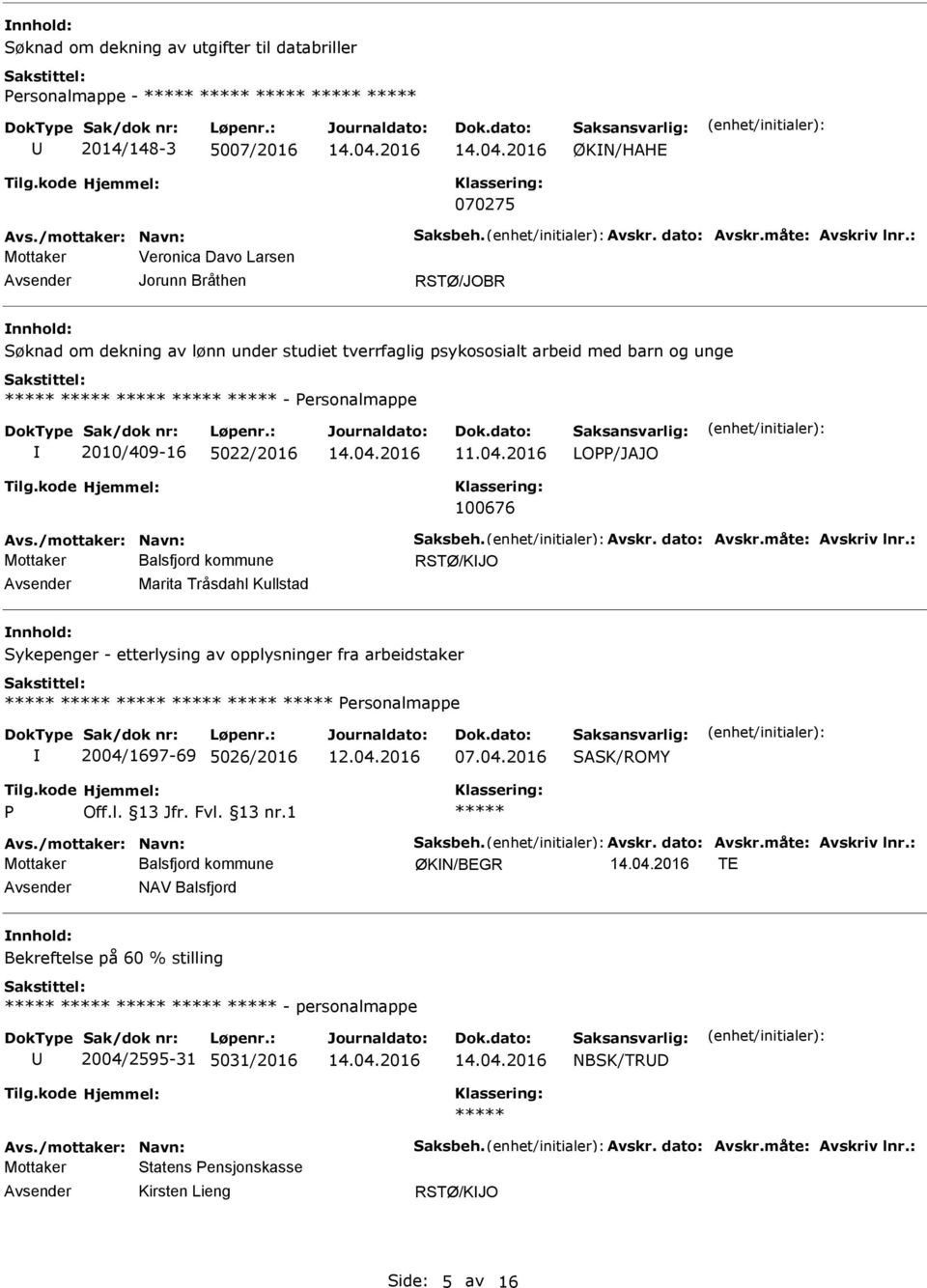 2016 LO/JAJO 100676 RSTØ/KJO Marita Tråsdahl Kullstad Sykepenger - etterlysing av opplysninger fra arbeidstaker ersonalmappe 2004/1697-69