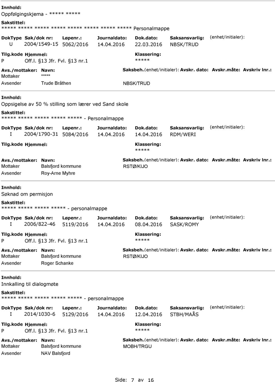 ersonalmappe 2004/1790-31 5084/2016 RDM/WER RSTØ/KJO Roy-Arne Myhre Søknad om permisjon - personalmappe