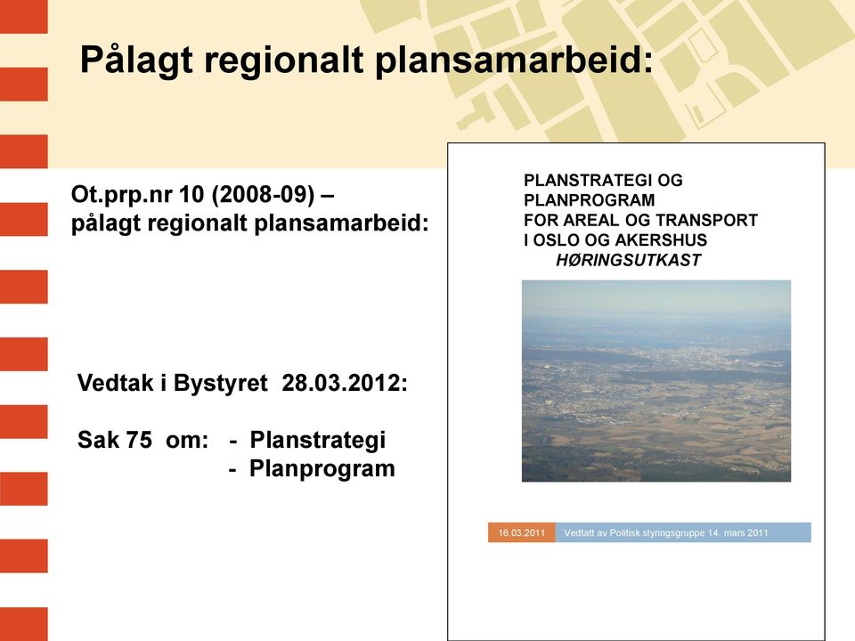 PLANPROGRAM FOR AREAL OG TRANSPORT I OSLO OG AKERSHUS HØRINGSUTKAST Vedtak