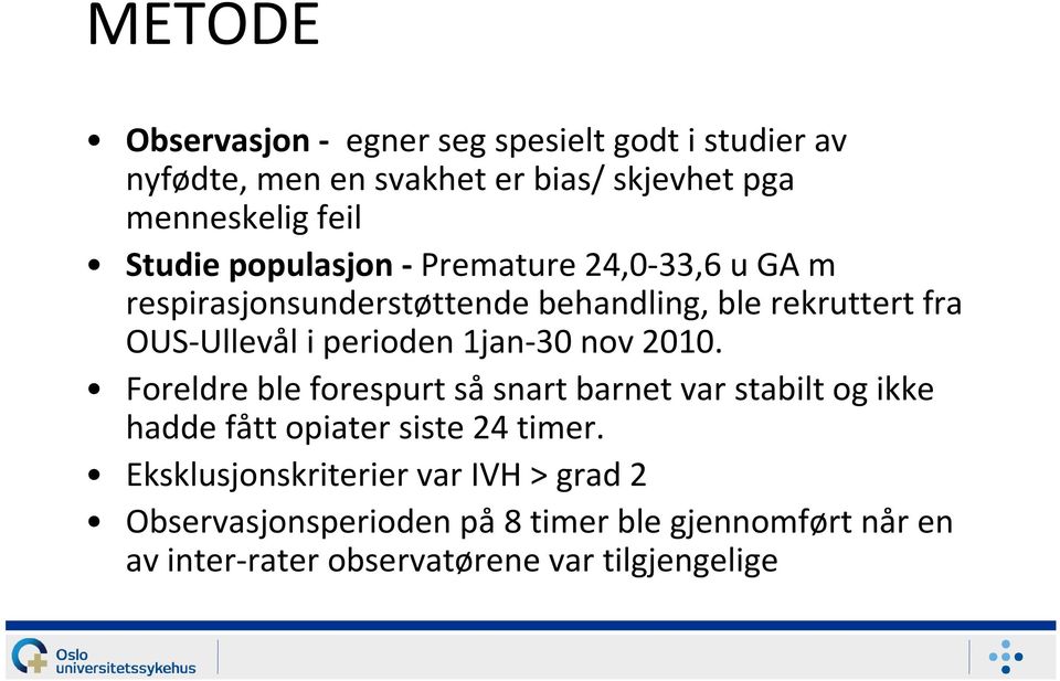 perioden 1jan-30 nov 2010. Foreldre ble forespurt såsnart barnet var stabilt og ikke hadde fått opiater siste 24 timer.