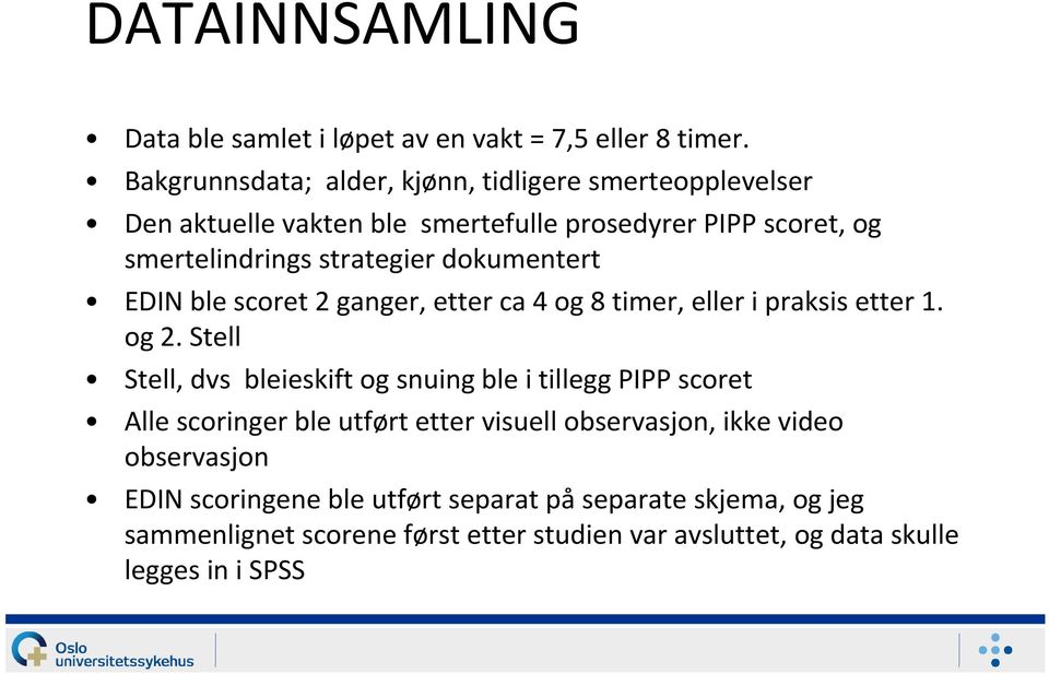 dokumentert EDIN ble scoret 2 ganger, etter ca 4 og 8 timer, eller i praksisetter 1. og 2.