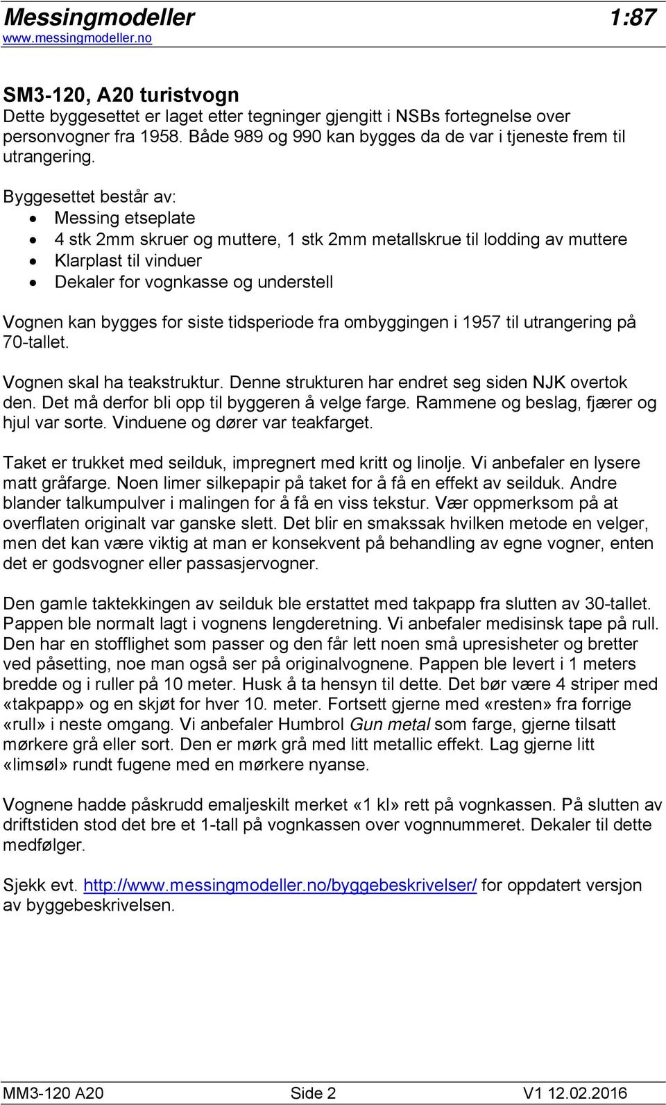 siste tidsperiode fra ombyggingen i 1957 til utrangering på 70-tallet. Vognen skal ha teakstruktur. Denne strukturen har endret seg siden NJK overtok den.